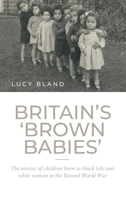 Britain's 'Brown Babies': The Stories of Children Born to Black GIS and White Women in the Second World War - Paperback