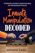 Inmate Manipulation Decoded: A Definitive Guide to Understanding the Manipulation Process - Paperback