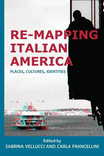 Re-mapping Italian America: Places, Cultures, Identities - Paperback