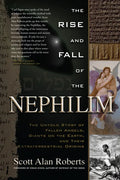 The Rise and Fall of the Nephilim: The Untold Story of Fallen Angels, Giants on the Earth, and Their Extraterrestrial Origins - Paperback