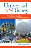 Universal versus Disney: The Unofficial Guide to American Theme Parks' Greatest Rivalry - Paperback