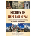 History of Tibet and Nepal: A Captivating Guide to Ancient Kingdoms, Spiritual Traditions, and Their Resilience Through Modern Times - Paperback