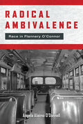 Radical Ambivalence: Race in Flannery O'Connor - Hardcover