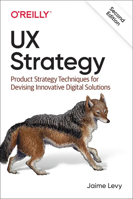UX Strategy: Product Strategy Techniques for Devising Innovative Digital Solutions - Paperback