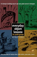 Everyday Object Lessons for Youth Groups: 45 Strange and Striking Ways to Get Your Point Across to Teenagers - Paperback