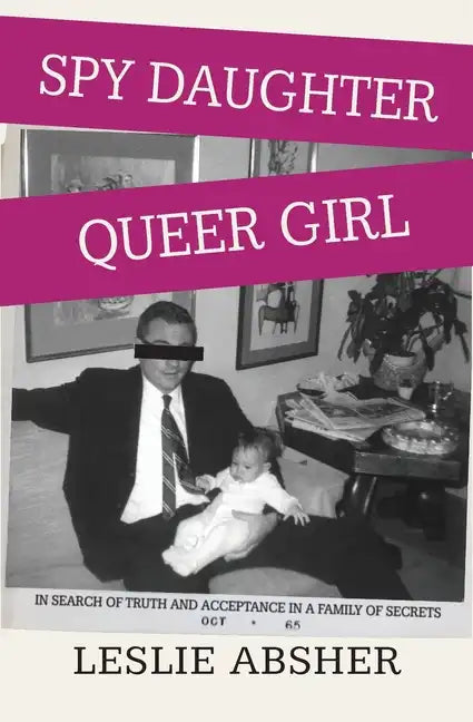 Spy Daughter, Queer Girl: In Search of Truth and Acceptance in a Family of Secrets - Paperback