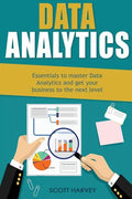 Data Analytics: Essentials to Master Data Analytics and Get Your Business to the Next Level - Paperback