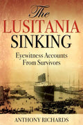 The Lusitania Sinking: Eyewitness Accounts from Survivors - Hardcover