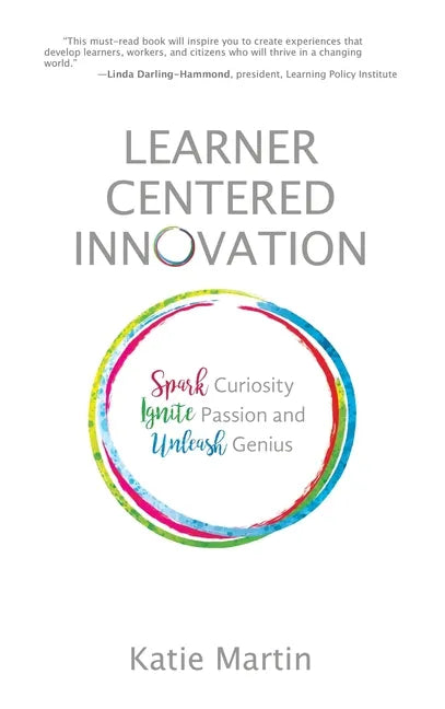 Learner-Centered Innovation: Spark Curiosity, Ignite Passion and Unleash Genius - Hardcover