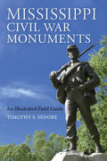 Mississippi Civil War Monuments: An Illustrated Field Guide - Paperback