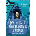 How to Tell if Your Grandma is a Vampire: The Amusement Park for Monsters Book 1 - Paperback