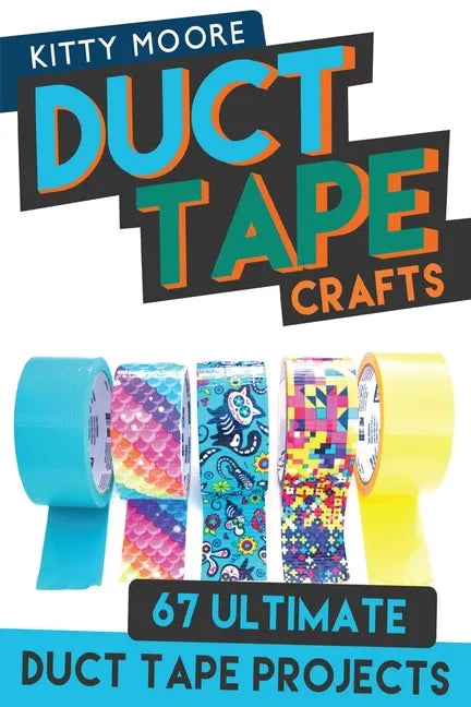 Duct Tape Crafts (3rd Edition): 67 Ultimate Duct Tape Crafts - For Purses, Wallets & Much More! - Paperback