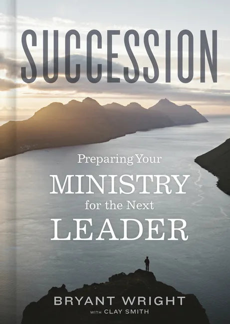 Succession: Preparing Your Ministry for the Next Leader - Hardcover