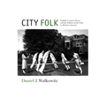 City Folk: English Country Dance and the Politics of the Folk in Modern America - Paperback