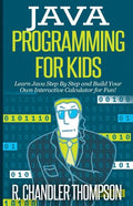 Java Programming for Kids: Learn Java Step By Step and Build Your Own Interactive Calculator for Fun! - Paperback