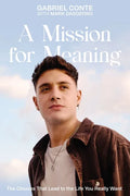 A Mission for Meaning: The Choices That Lead to the Life You Really Want - Hardcover