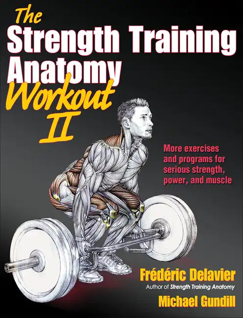 The Strength Training Anatomy Workout II: Building Strength and Power with Free Weights and Machines - Paperback