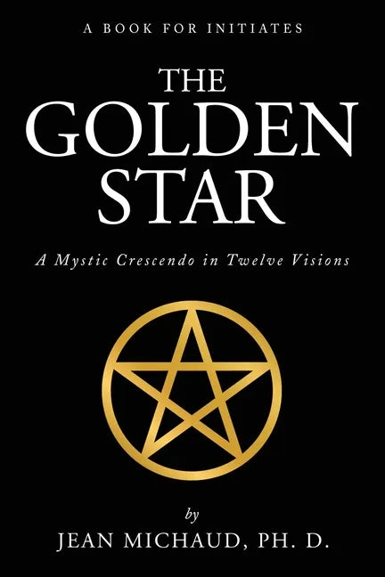 The Golden Star: A Mystic Crescendo in Twelve Visions - Paperback
