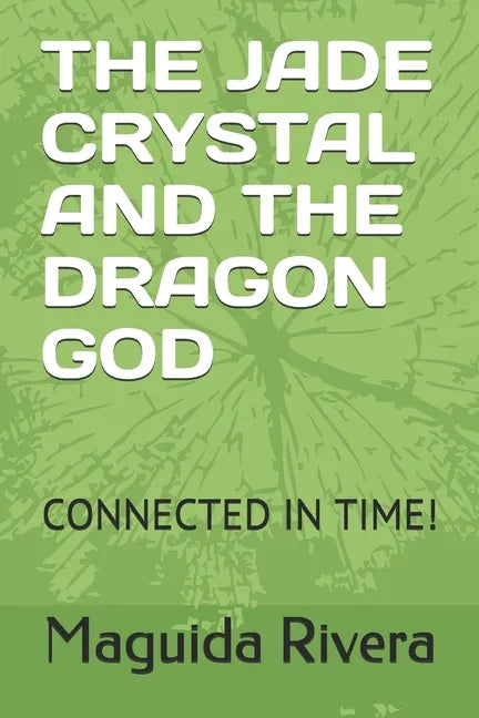 The Jade Crystal and the Dragon God: Connected in Time! - Paperback