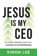 Jesus Is My CEO: 52 Christ-Inspired, Practical Lessons for Entrepreneurs - Paperback
