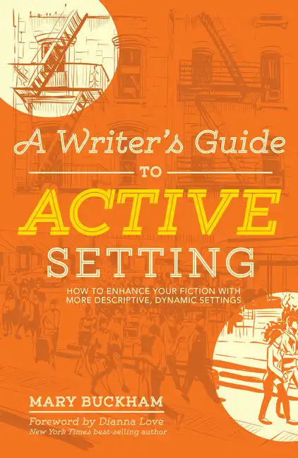 A Writer's Guide to Active Setting: How to Enhance Your Fiction with More Descriptive, Dynamic Settings - Paperback