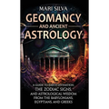 Geomancy and Ancient Astrology: A Guide to Earth Divination, the Zodiac Signs, and Astrological Wisdom from the Babylonians, Egyptians, and Greeks - Hardcover