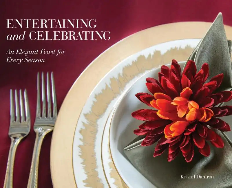 Entertaining and Celebrating: An Elegant Feast For Every Season - Hardcover