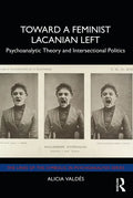 Toward a Feminist Lacanian Left: Psychoanalytic Theory and Intersectional Politics - Paperback
