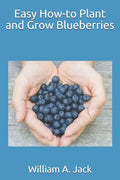 Easy How-To Plant and Grow Blueberries - Paperback