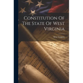 Constitution Of The State Of West Virginia - Paperback