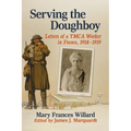 Serving the Doughboy: Letters of a YMCA Worker in France, 1918-1919 - Paperback