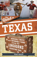 The Road to Texas: Incredible Twists and Improbable Turns Along the Texas Longhorns Recruiting Trail - Paperback