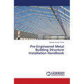 Pre-Engineered Metal Building Structure Installation Handbook - Paperback