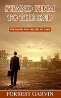 Stand Firm to the End: Preparing for the End of Days - Paperback