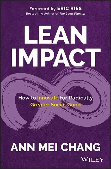 Lean Impact: How to Innovate for Radically Greater Social Good - Hardcover