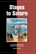 Stages to Saturn: A Technological History of the Apollo/Saturn Launch Vehicles - Hardcover