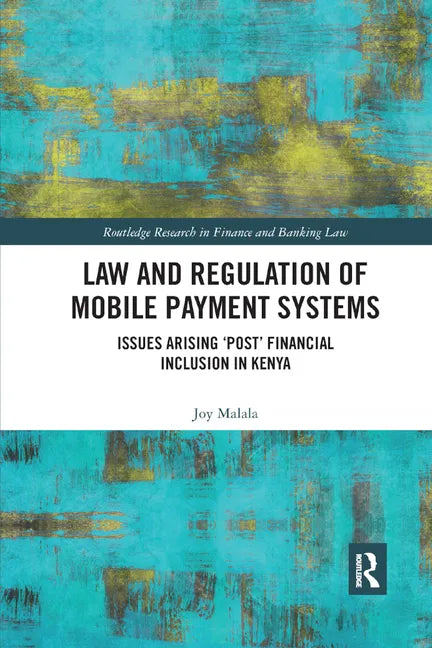 Law and Regulation of Mobile Payment Systems: Issues arising 'post' financial inclusion in Kenya - Paperback