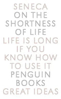 On the Shortness of Life: Life Is Long If You Know How to Use It - Paperback