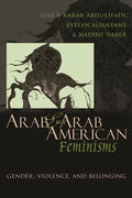 Arab and Arab American Feminisms: Gender, Violence, and Belonging - Hardcover