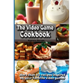 The Video Game Cookbook: More than 50 cooking recipes inspired by your favorite video games! - Paperback