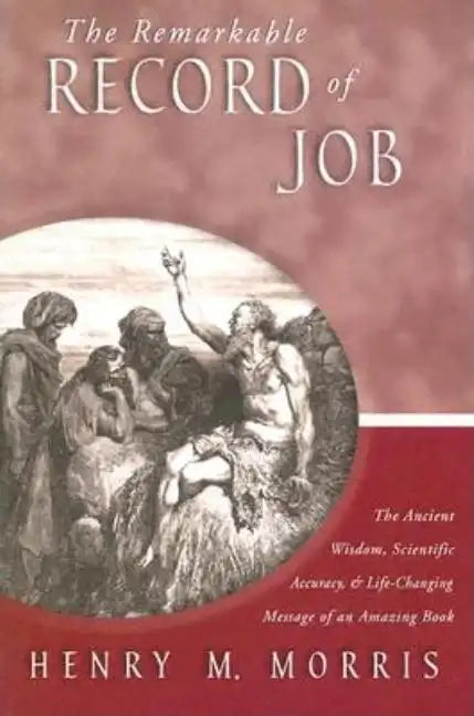 The Remarkable Record of Job: The Ancient Wisdom, Scientific Accuracy, & Life-Changing Message of an Amazing Book - Paperback