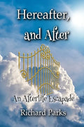 Hereafter, and After: An Afterlife Escapade - Paperback