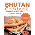 Bhutan Cookbook: Whispers of Bhutan's Table: A Culinary Passage - Paperback