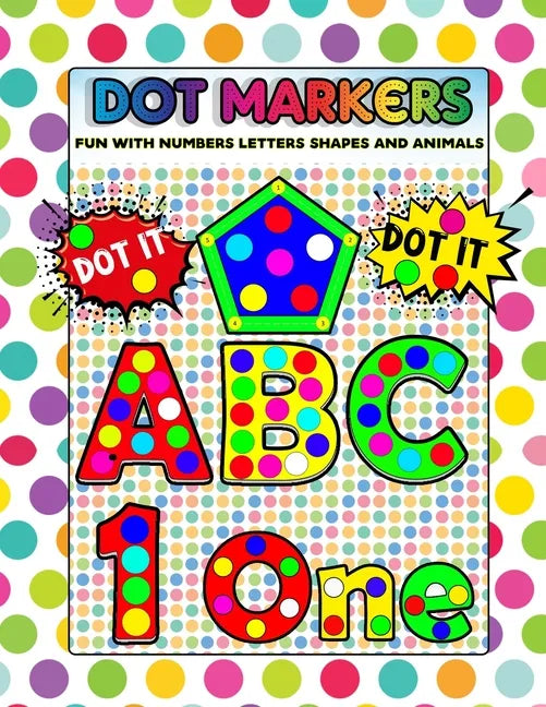Dot Markers Fun with Numbers Letters Shapes and Animals: Big Daubers Dot Markers For Kids Ages 3-5, Children, Toddlers Activity Book. Dot Marker Workb - Paperback