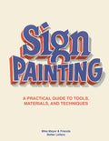 The Sign Painting: A Practical Guide to Tools, Materials, and Techniques - Hardcover