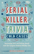 Serial Killer Trivia: Cold Cases: Fascinating Facts and Chilling Details from the Creepiest Unsolved Murders Ever - Paperback