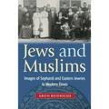 Jews and Muslims: Images of Sephardi and Eastern Jewries in Modern Times - Paperback