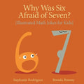 Why was Six Afraid of Seven?: Illustrated Math Jokes for Kids - Paperback