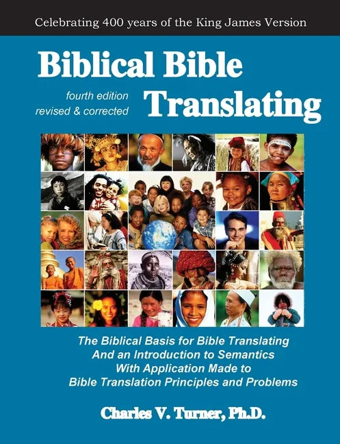 Biblical Bible Translating, 4th Edition: The Biblical Basis for Bible Translating - Paperback