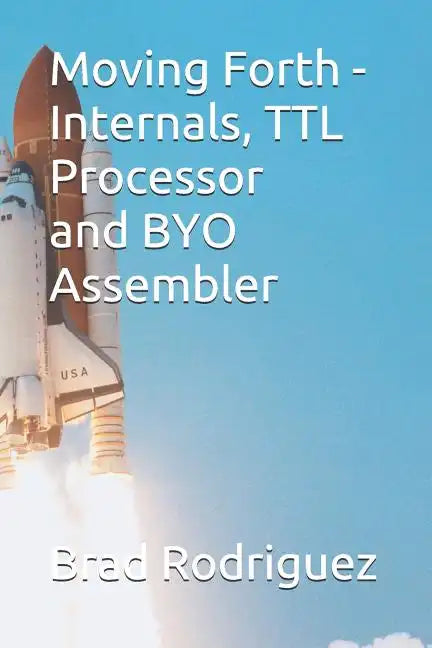 Moving Forth - Internals and TTL Processor: Forth Internals - Paperback